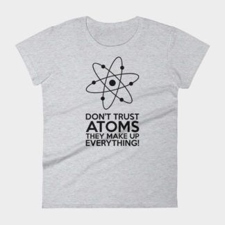 Don't Trust Atoms T-Shirt Frauen Heather