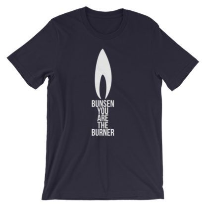 Bunsen You Are The Burner T-Shirt