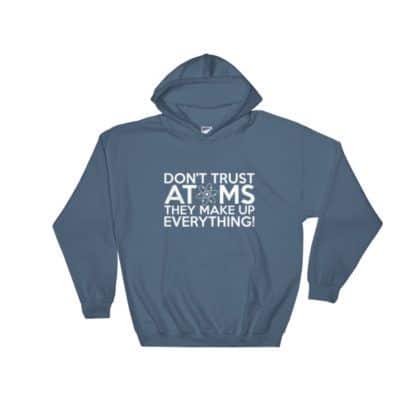 Don't Trust Atoms T-Shirt Hoodie