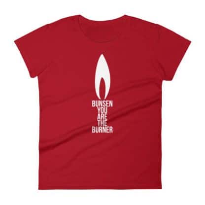 Bunsen You Are The Burner T-Shirt Ladies Rot