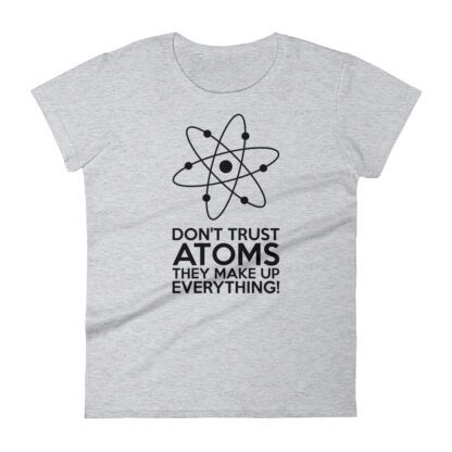 Don't Trust Atoms T-Shirt Ladies