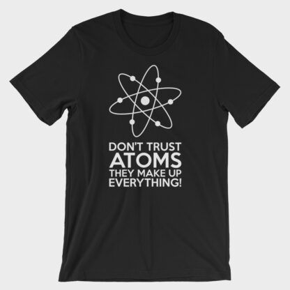 Don't Trust Atoms T-Shirt Unisex Black