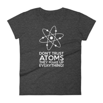 Don't Trust Atoms T-Shirt Ladies Heather