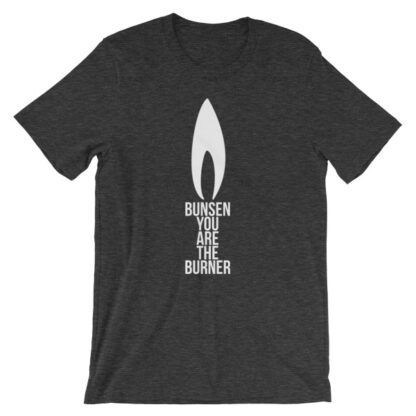 Bunsen You Are The Burner T-Shirt Unisex