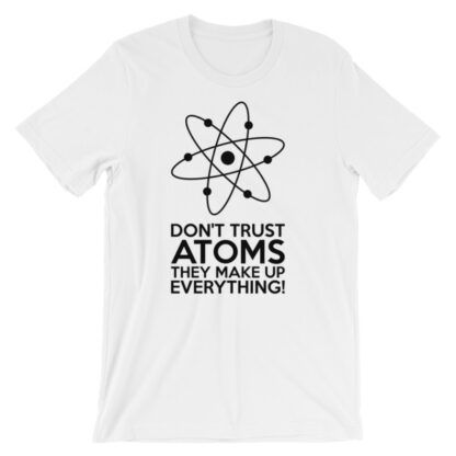 Don't Trust Atoms T-Shirt