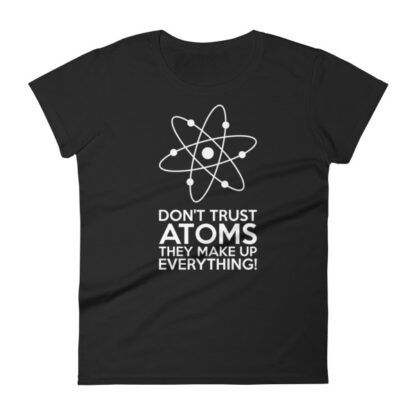 Don't Trust Atoms T-Shirt Ladies Black