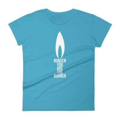 Bunsen You Are The Burner T-Shirt Ladies