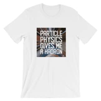 Particle physics gives me a hadron t-shirt