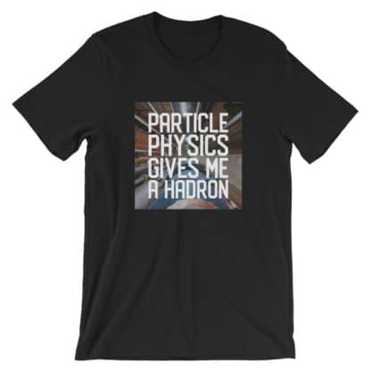 Particle physics gives me a hadron t-shirt black