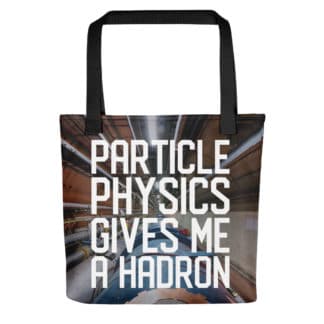 Particle physics gives me a hadron tote bag