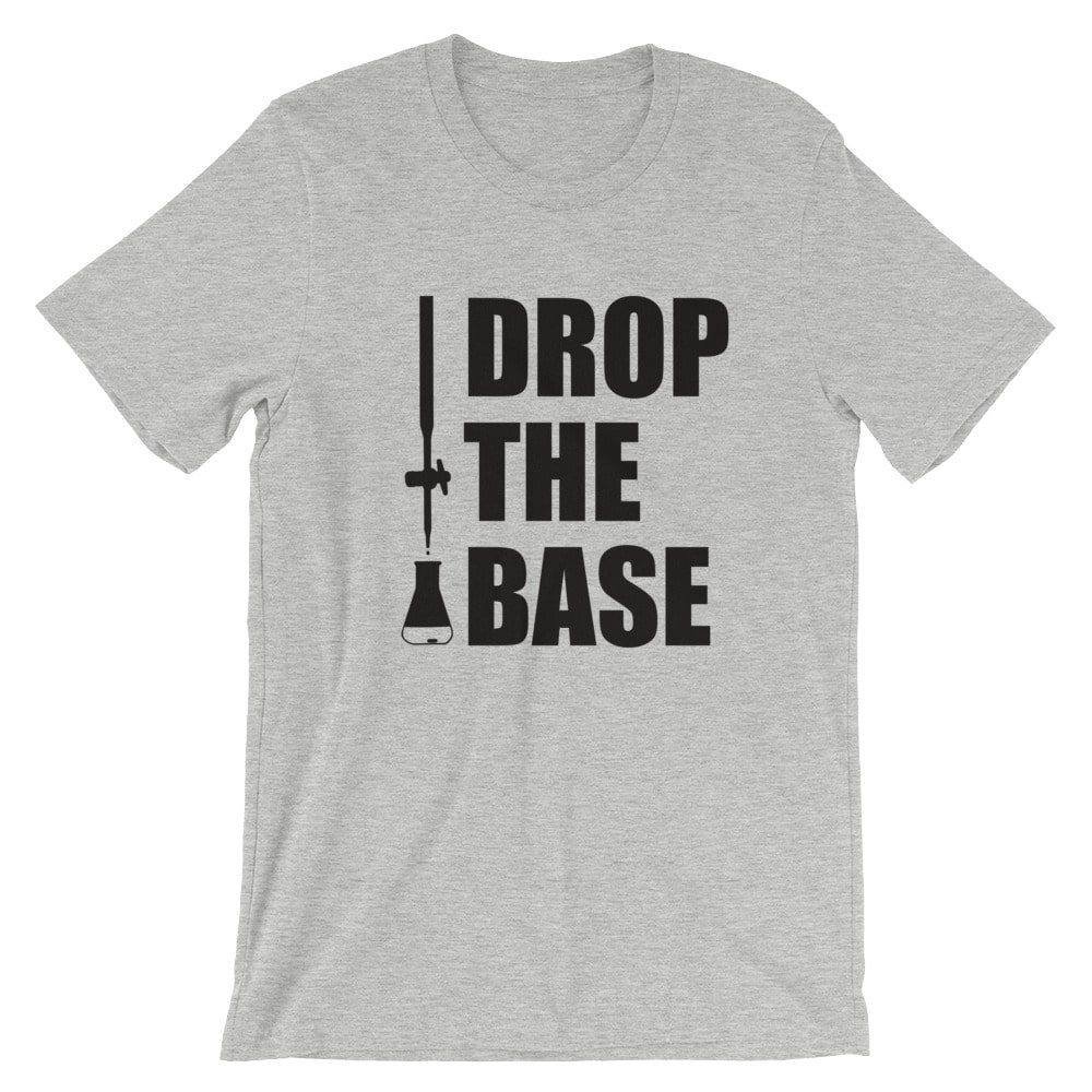 A Chemistry Lab Is Like A Big Party Some Drop Acid And One Guy Always Drops  The Base T-shirt - Kingteeshop