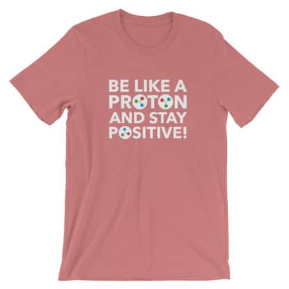 Be like a Proton T-Shirt Mauve