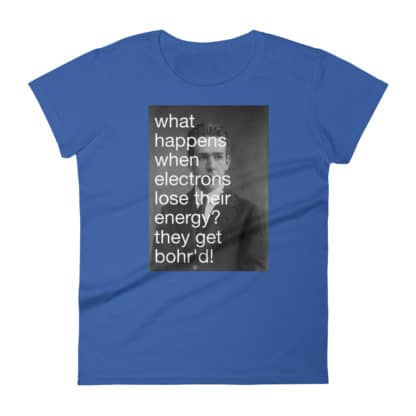 Bohr'd Electrons T-Shirt Ladies - Image 7