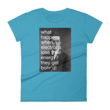 Bohr'd Electrons T-Shirt Ladies - Image 9