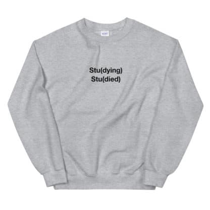 Science sweatshirt with a Stu(dying) Stu(died) print