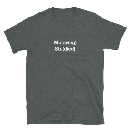 Stu(dying) Stu(died) T-Shirt Unisex - Image 5