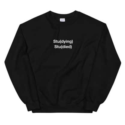 Science meme sweatshirt with a Stu(dying) Stu(died) print