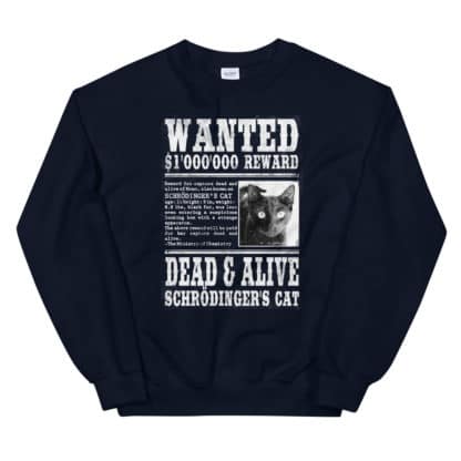 Wanted: Schrodinger's Cat dead and alive Sweatshirt