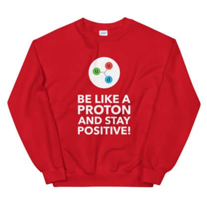 Be like a proton sweatshirt unisex red