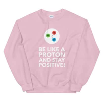 Be like a proton sweatshirt pink