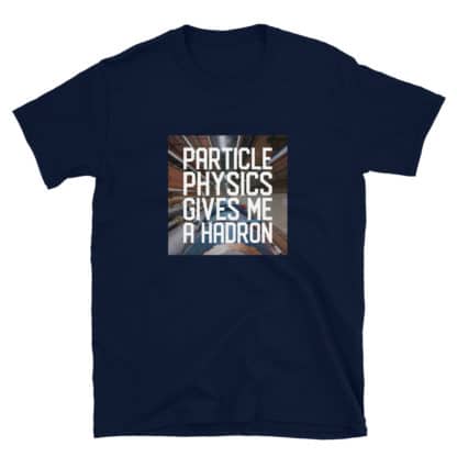Particle physics gives me a hadron t-shirt navy