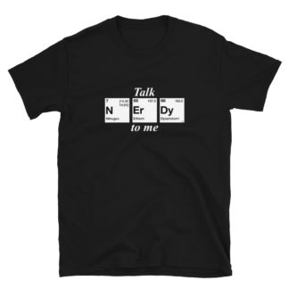 Talk nerdy to me t-shirt with nerdy spelled in periodic table elements