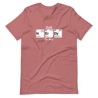 Talk nerdy to me t-shirt unisex mauve with periodic table elements