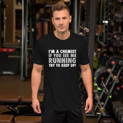 I'm a chemist if you see me running black t-shirt