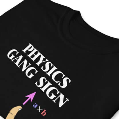 Detail of a t-shirt with a print that says PHYSICS GANG SIGN and has a hand in the right-hand rule configuration with the arrows and labels for the cross products