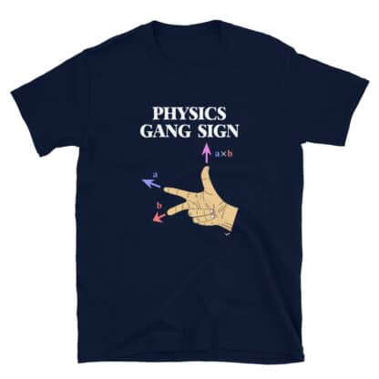 Navy t-shirt with a print that says PHYSICS GANG SIGN and has a hand in the right-hand rule configuration with the arrows and labels for the cross products