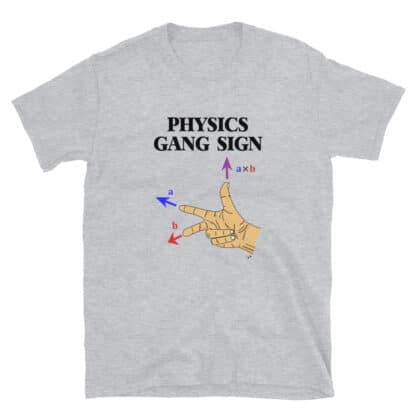 Sport grey t-shirt with a print that says PHYSICS GANG SIGN and has a hand in the right-hand rule configuration with the arrows and labels for the cross products